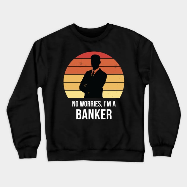 No worries i'm a banker Crewneck Sweatshirt by QuentinD